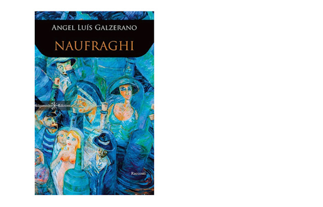Copertina del libro «Naufraghi» di Angel Luis Galzerano, raccolta di racconti: un dipinto in toni di blu con figure di marinai, bottiglie e una sirena.
