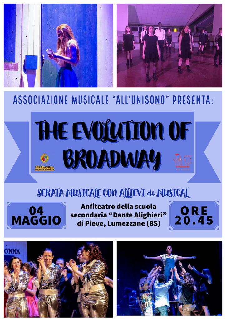 Locandina della serata musicale «The Evolution of Broadway» presentata dall'Associazione Musicale «ALL'UNISONO» con gli allievi di musical: 04 maggio ore 20.45, anfiteatro della scuola secondaria «Dante Alighieri» di Pieve, Lumezzane (BS). Quattro fotografie di scena incorniciano il testo.